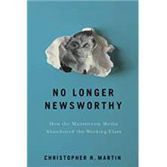 No Longer Newsworthy by Martin, Christopher R., 9781501735257