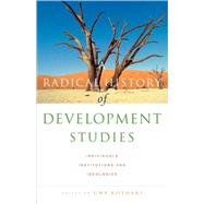 A Radical History of Development Studies Individuals, Institutions and Ideologies by Kothari, Uma, 9781842775257