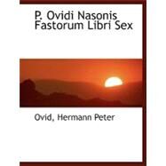 P. Ovidi Nasonis Fastorum Libri Sex by Peter, Ovid Hermann, 9780554465258