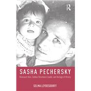 Sasha Pechersky: Holocaust Hero, Sobibor Resistance Leader, and Hostage of History by Leydesdorff; Selma, 9781412865258