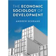 The Economic Sociology of Development by Schrank, Andrew, 9781509505258