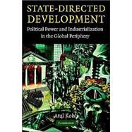 State-Directed Development: Political Power and Industrialization in the Global Periphery by Atul Kohli, 9780521545259