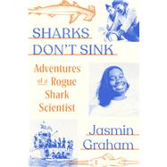 Sharks Don't Sink Adventures of a Rogue Shark Scientist by Graham, Jasmin, 9780593685259