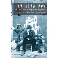Art and the State The Visual Arts in Comparative Perspective by Alexander, Victoria D.; Rueschemeyer, Marilyn, 9781403945259