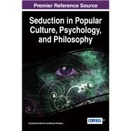 Seduction in Popular Culture, Psychology, and Philosophy by Martins, Constantino; Damsio, Manuel, 9781522505259