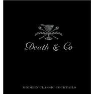 Death & Co Modern Classic Cocktails, with More than 500 Recipes by Kaplan, David; Fauchald, Nick; Day, Alex, 9781607745259