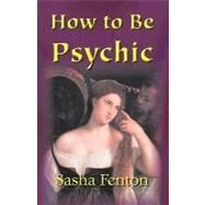 How to Be Psychic: A Practical Guide to Psychic Development by Fenton, Sasha; Budkowski, Jan; Budkowski, Jan, 9781903065259