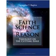 Faith, Science, and Reason: Theology on the Cutting Edge by Christopher T. Baglow, 9781936045259