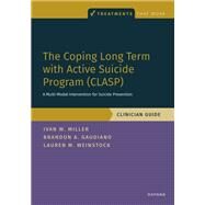 The Coping Long Term with Active Suicide Program (CLASP) A Multi-Modal Intervention for Suicide Prevention by Miller, Ivan; Gaudiano, Brandon; Weinstock, Lauren, 9780190095260