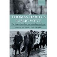 Thomas Hardy's Public Voice The Essays, Speeches, and Miscellaneous Prose by Hardy, Thomas; Millgate, Michael, 9780198185260