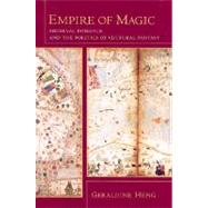Empire of Magic by Heng, Geraldine, 9780231125260