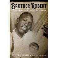 Brother Robert Growing Up with Robert Johnson by Anderson, Annye C.; Lauterbach, Preston; Wald, Elijah, 9780306845260
