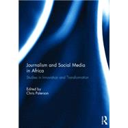 Journalism and Social Media in Africa: Studies in Innovation and Transformation by Paterson; Chris, 9780415745260