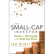 The Small-Cap Investor Secrets to Winning Big with Small-Cap Stocks by Wyatt, Ian, 9780470405260
