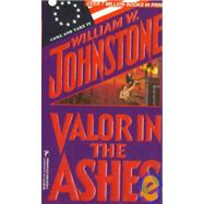 Valor in the Ashes by Johnstone, William W., 9780786005260
