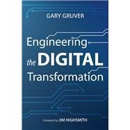 Engineering the Digital Transformation by Gruver, Gary; Highsmith, Jim, 9781543975260
