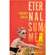 Eternal Summer A Novel by G�nsler, Franziska; Taylor, Imogen, 9781635425260