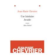 Une lointaine Arcadie by Jean-Marie Chevrier, 9782226215260
