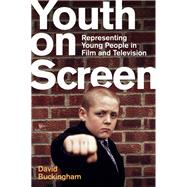 Youth on Screen Representing Young People in Film and Television by Buckingham, David, 9781509545261