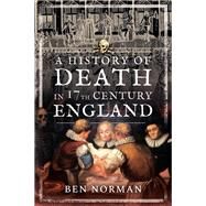 A History of Death in 17th Century England by Norman, Ben, 9781526755261