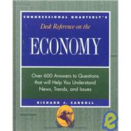 Congressional Quarterly's Desk Reference on the Economy by Carroll, Richard J., 9781568025261