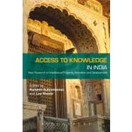 Access to Knowledge in India New Research on Intellectual Property, Innovation and Development by Subramanian, Ramesh; Shaver, Lea, 9781849665261