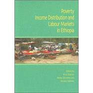 Poverty, Income Distribution And Labour Markets In Ethiopia by Bigsten, Arne; Kebede, Bereket; Shimeles, Abebe, 9789171065261