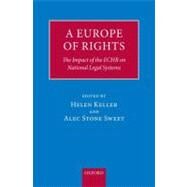 A Europe of Rights The Impact of the ECHR on National Legal Systems by Keller, Helen; Stone-Sweet, Alec, 9780199535262