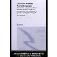 Discourse Markers Across Languages: A Contrastive Study of Second-level Discourse Markers in Native and Non-native Text With Implications for General and Pedagogic Lexicography by Dirk, Siepmann, 9780203315262
