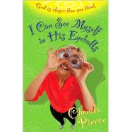 I Can See Myself in His Eyeballs : God Is Closer Than You Think by Chonda Pierce, 9780310235262