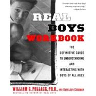 Real Boys Workbook The Definitive Guide to Understanding and Interacting with Boys of All Ages by Pollack, William; Cushman, Kathleen, 9780375755262