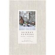 Sunday Suppers Recipes + Gatherings: A Cookbook by Mordechai, Karen, 9780385345262