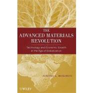 The Advanced Materials Revolution Technology and Economic Growth in the Age of Globalization by Moskowitz, Sanford L., 9780471615262