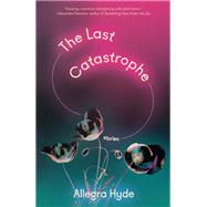 The Last Catastrophe Stories by Hyde, Allegra, 9780593315262