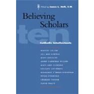 Believing Scholars Ten Catholic Intellectuals by Heft, James L., 9780823225262