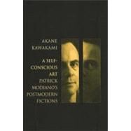 A Self-Conscious Art Patrick Modiano's Postmodern Fictions by Kawakami, Akane, 9780853235262
