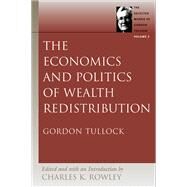 The Economics and Politics of Wealth Redistribution by Tullock, Gordon, 9780865975262