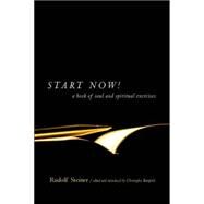 Start Now!: A Book of Soul and Spiritual Exercises: Meditation Instructions, Meditations, Exercises, Verses for Living a Spiritual Year, Prayers for the Dead & Ot by Steiner, Rudolf; Bamford, Christopher, 9780880105262