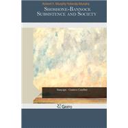 Shoshone-bannock Subsistence and Society by Murphy, Robert F.; Murphy, Yolanda, 9781506185262