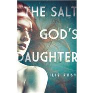 The Salt God's Daughter by Ruby, Ilie, 9781593765262