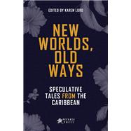 New Worlds, Old Ways Speculative Tales from the Caribbean by Lord, Karen, 9781617755262