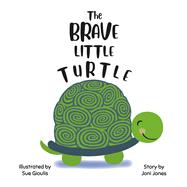The Brave Little Turtle by Jones, Joni; Gioulis, Sue, 9781667875262
