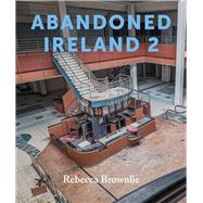 Abandoned Ireland 2 by Brownlie, Rebecca, 9781785375262