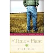 A Time to Plant: Life Lessons in Work, Prayer, and Dirt by Kramer, Kyle T., 9781933495262