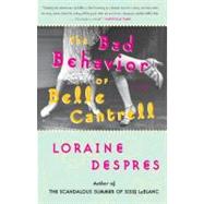 The Bad Behavior of Belle Cantrell by Despres, Loraine, 9780060515263