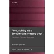 Accountability in the Economic and Monetary Union Foundations, Policy, and Governance by Markakis, Menelaos, 9780198845263