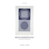 Being Cosmopolitan A Political Approach by Ulas, Luke, 9780198915263