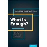 What is Enough? Sufficiency, Justice, and Health by Fourie, Carina; Rid, Annette, 9780199385263