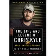 The Life and Legend of Chris Kyle: American Sniper, Navy SEAL by Mooney, Michael J., 9780316265263