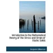 Introduction to the Mathematical Theory of the Stress and Strain of Elastic Solids by Williamson, Benjamin, 9780554935263